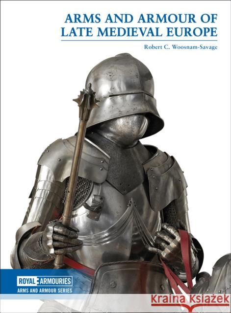 Arms and Armour of Late Medieval Europe