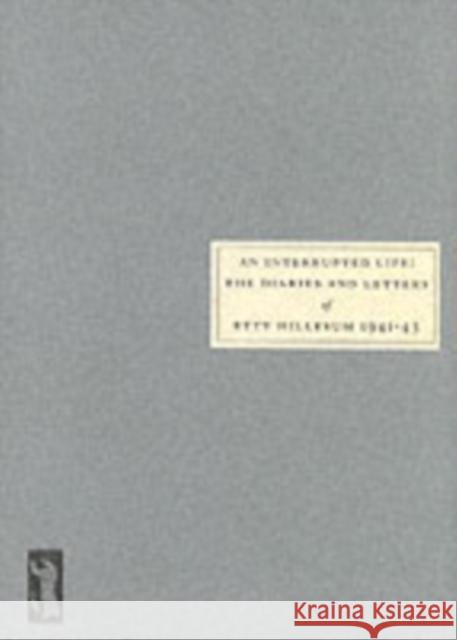 An Interrupted Life: Diaries and Letters of Etty Hillesum [1941-43]