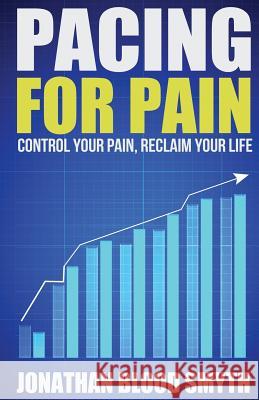 Pacing For Pain: Control Your Pain, Reclaim Your Life
