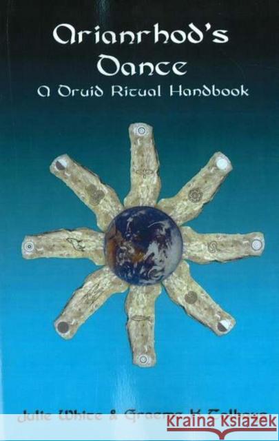 Arianrhod's Dance: A Druid Ritual Handbook