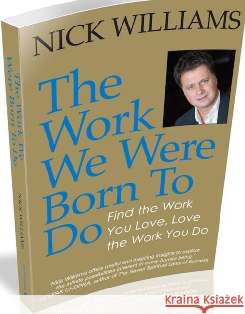 The Work We Were Born To Do: Find the Work You Love, Love the Work You Do