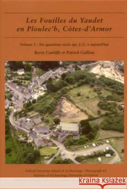 Les Fouilles Du Yaudet En Ploulec'h, Cotes-d'Armor: Volume 3 - Le Site: Du Quatrième Siècle Apr. J.-C. À Aujourd'hui
