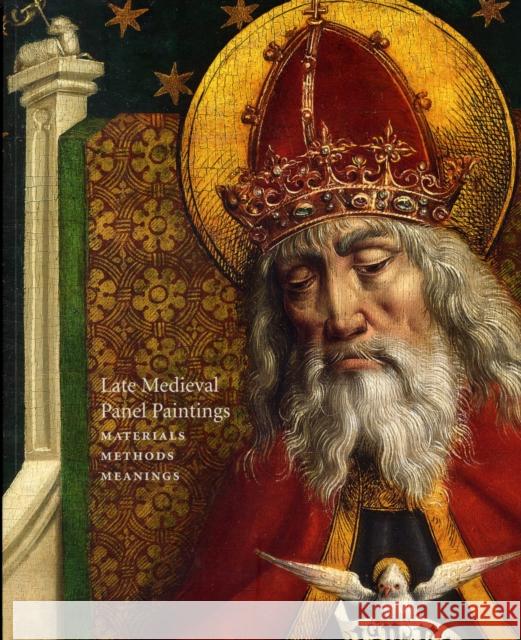 Late Medieval Panel Paintings. Volume 1: Methods, Materials and Meanings