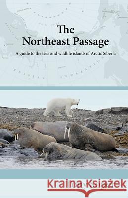 The Northeast Passage: A guide to the seas and wildlife islands of Arctic Siberia