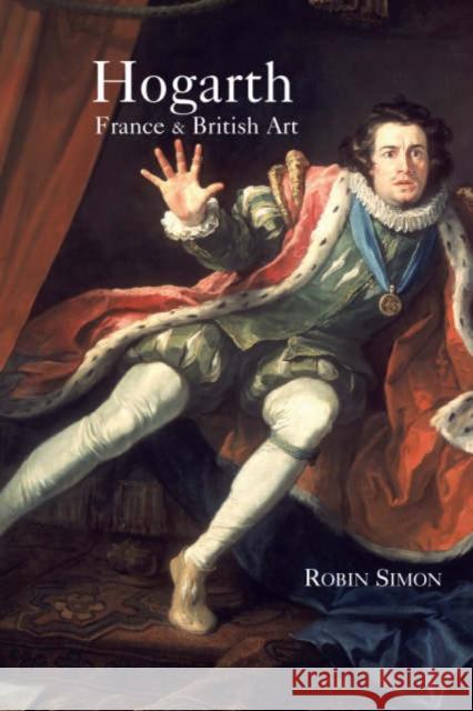 Hogarth, France and British Art: The Rise of the Arts in 18th-Century Britain