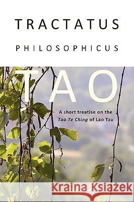 Tractatus Philosophicus Tao: A short treatise on the Tao Te Ching of Lao Tzu