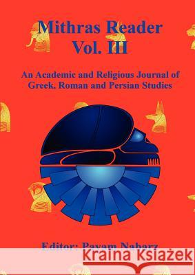 Mithras Reader Vol 3: An Academic and Religious Journal of Greek, Roman and Persian Studies