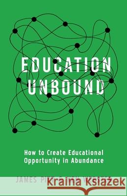 Education Unbound: How to Create Educational Opportunity in Abundance