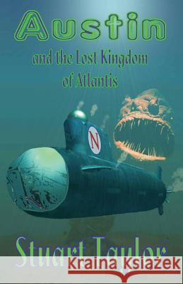 Austin and the Lost Kingdom of Atlantis: The Story of a Perilous Quest to a Strange Lost World