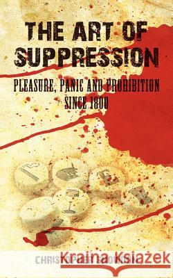 The Art of Suppression: Pleasure, Panic and Prohibition Since 1800