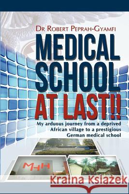 Medical School at Last!! My Arduous Journey from a Deprived African Village to a Prestigious German Medical School