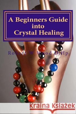 A Beginners Guide into Crystal Healing: Exploring the Mystical World of Gemstones & Crystals