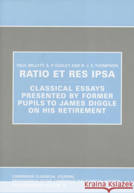 Ratio Et Res IPSA: Classical Essays Presented by Former Pupils to James Diggle on His Retirement