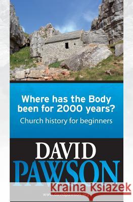 Where Has the Body Been for 2000 Years?: Church History for Beginners