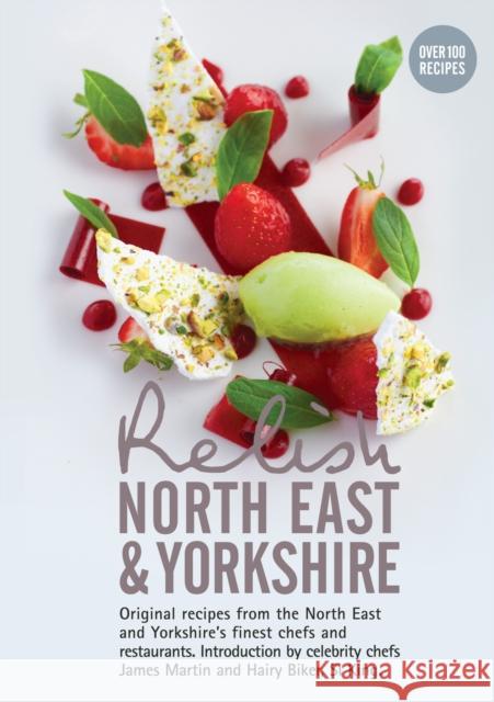 Relish North East and Yorkshire: Original Recipes from the Regions Finest Chefs and Restaurants