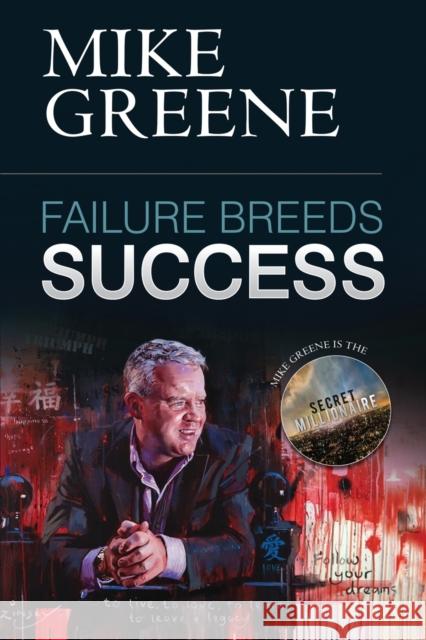 Failure Breeds Success: A Step-by-step Plan on How to Pick Yourself Up, Turn Any Setback into a Triumph and Achieve Your Life's Ambitions