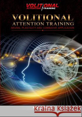 Volitional Attention Training: Neural plasticity and Combative applications