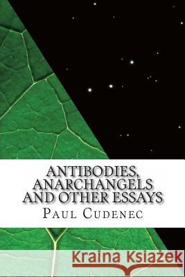 Antibodies, Anarchangels and Other Essays