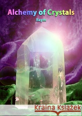 Alchemy of Crystals: How to facilitate expanded states, connection with Source, profound self healing and journey into bliss