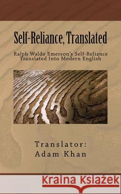 Self-Reliance, Translated: Ralph Waldo Emerson's Self-Reliance Translated Into Modern English