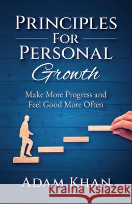 Principles For Personal Growth: Make More Progress and Feel Good More Often