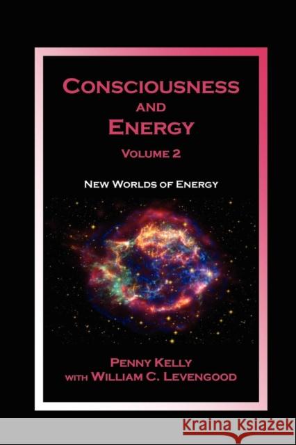 Consciousness and Energy, Vol. 2: New Worlds of Energy