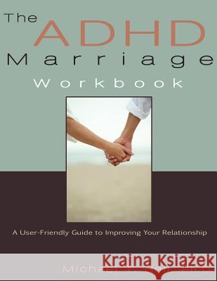 The ADHD Marriage Workbook: A User-Friendly Guide to Improving Your Relationship