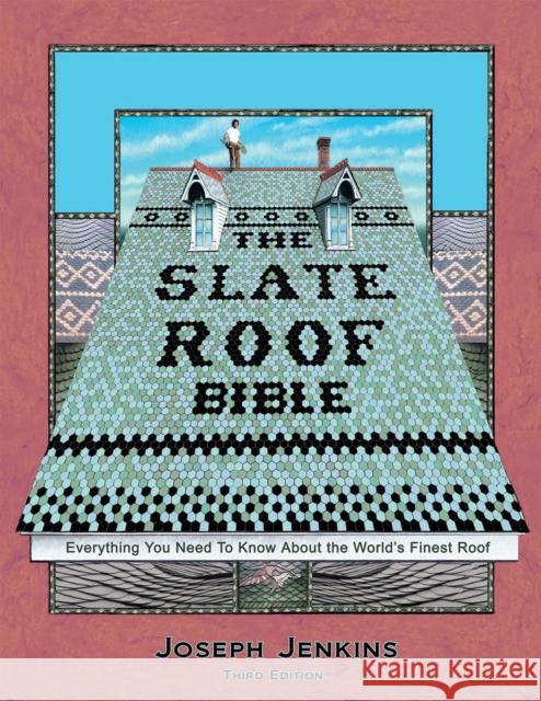 The Slate Roof Bible: Everything You Need to Know About the World’s Finest Roof, 3rd Edition