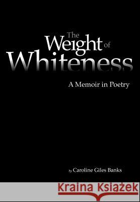 The Weight of Whiteness: A Memoir in Poetry