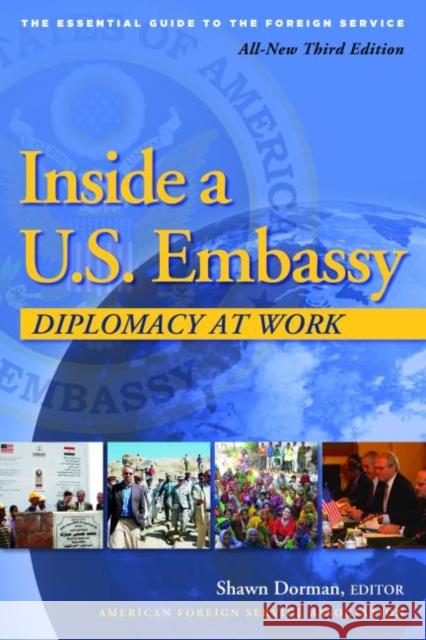 Inside a U.S. Embassy: Diplomacy at Work, All-New Third Edition of the Essential Guide to the Foreign Service