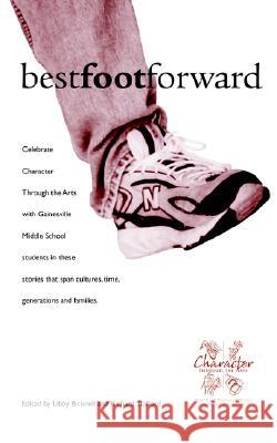 Best Foot Forward: Stories to Build Positive Character Traits by Gainesville Middle School Students