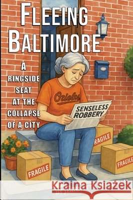 Fleeing Baltimore: A ringside seat at the collapse of a city