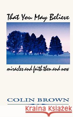 That You May Believe: Miracles and Faith Then and Now