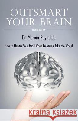 Outsmart Your Brain: How to Master Your Mind When Emotions Take the Wheel