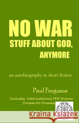 No War Stuff About God, Anymore: an autobiography in short fiction