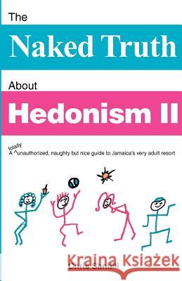 The Naked Truth about Hedonism II: A Totally Unauthorized, Naughty But Nice Guide to Jamaica's Very Adult Resort