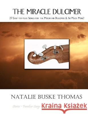 The Miracle Dulcimer: 27 Easy-to-play Songs for the Mountain Dulcimer & So Much More!