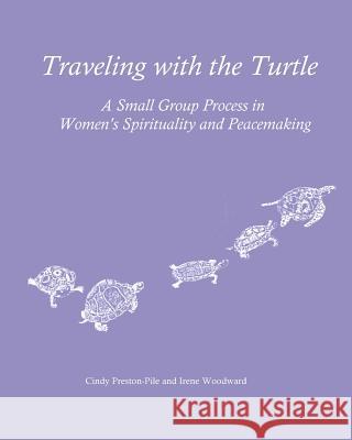 Traveling with the Turtle: A Small Group Process in Women's Spirituality and Peacemaking