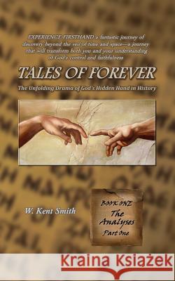 Tales of Forever: The Unfolding Drama of God's Hidden Hand in History, Book One: The Analyses - Part One