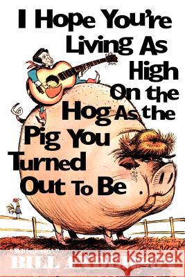 I Hope You're Living as High on the Hog as the Pig You Turned Out to Be