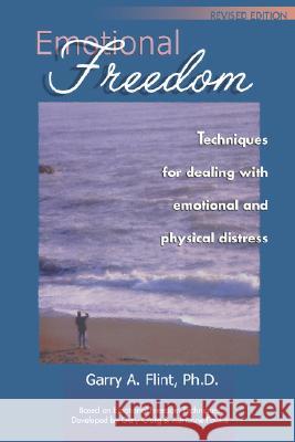 Emotional Freedom: Techniques for Dealing with Emotional and Physical Distress