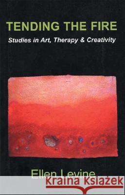 Tending The Fire: Studies in Art, Therapy & Creativity