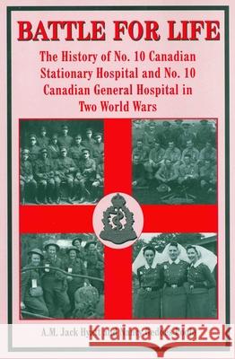 Battle for Life: The History of No. 10 Canadian Stationary Hospital and No. 10 Canadian General Hospital in Two World Wars
