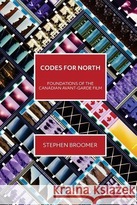 Codes for North: Foundations of the Canadian Avant-Garde Film