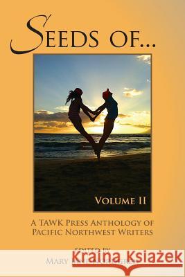 SEEDS OF...Volume II: Anthology of Pacific NW Writers
