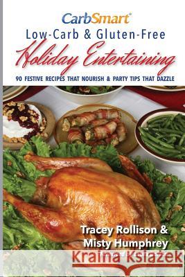 CarbSmart Low-Carb & Gluten-Free Holiday Entertaining: 90 Festive Recipes That Nourish & Party Tips That Dazzle