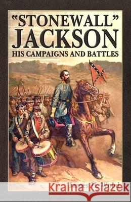 Stonewall Jackson: His Campaigns and Battles