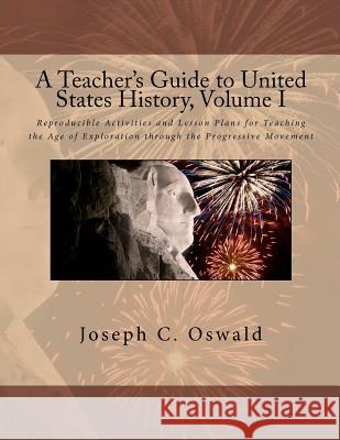 A Teacher's Guide to United States History, Volume I: Reproducible Activities and Lesson Plans for Teaching the Age of Exploration through the Progres