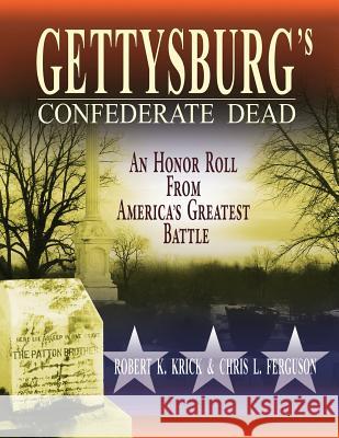 Gettysburg's Confederate Dead: An Honor Roll from America's Greatest Battle