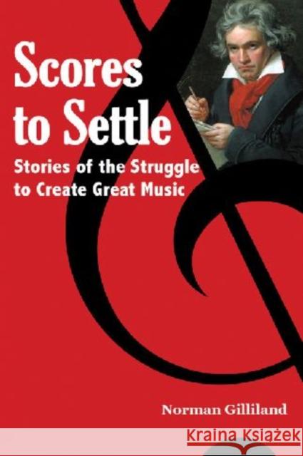 Scores to Settle: Stories of the Struggle to Create Great Music
